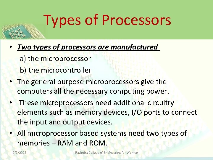Types of Processors • Two types of processors are manufactured a) the microprocessor b)