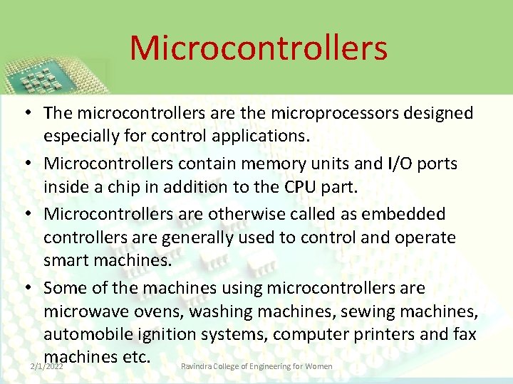 Microcontrollers • The microcontrollers are the microprocessors designed especially for control applications. • Microcontrollers