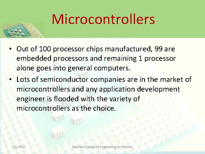 Microcontrollers • Out of 100 processor chips manufactured, 99 are embedded processors and remaining