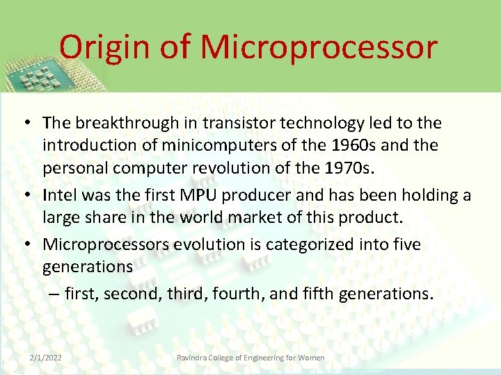 Origin of Microprocessor • The breakthrough in transistor technology led to the introduction of