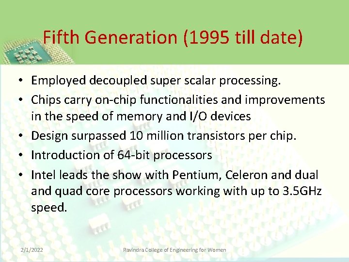 Fifth Generation (1995 till date) • Employed decoupled super scalar processing. • Chips carry