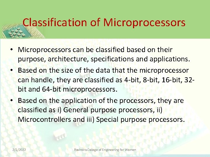 Classification of Microprocessors • Microprocessors can be classified based on their purpose, architecture, specifications