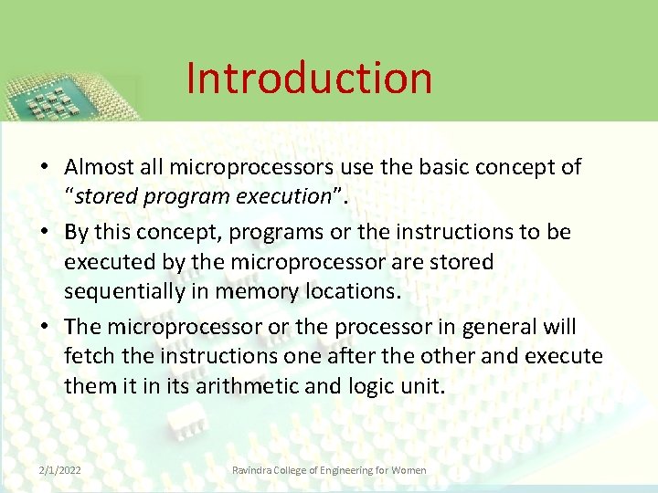 Introduction • Almost all microprocessors use the basic concept of “stored program execution”. •