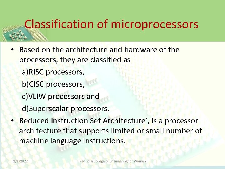 Classification of microprocessors • Based on the architecture and hardware of the processors, they