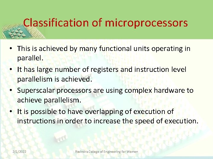 Classification of microprocessors • This is achieved by many functional units operating in parallel.