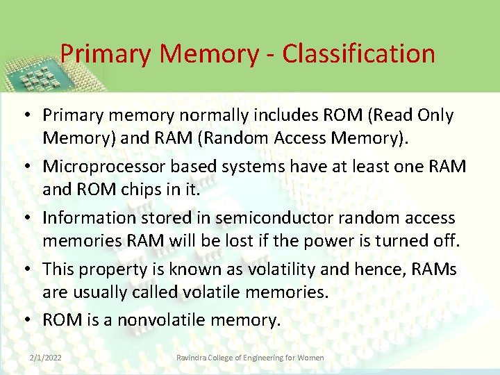Primary Memory - Classification • Primary memory normally includes ROM (Read Only Memory) and