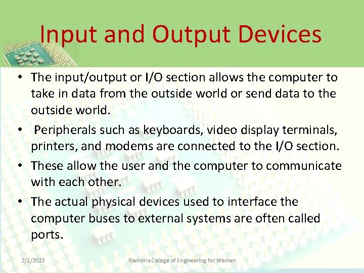 Input and Output Devices • The input/output or I/O section allows the computer to