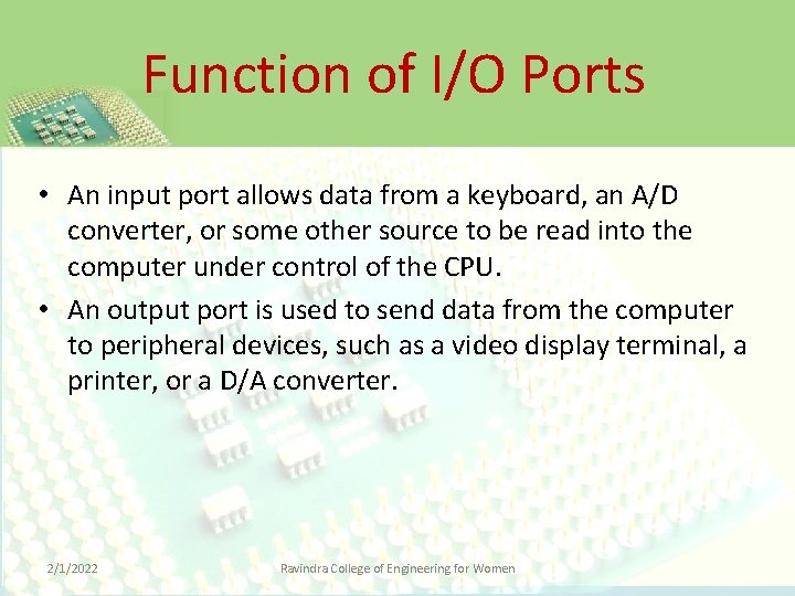 Function of I/O Ports • An input port allows data from a keyboard, an