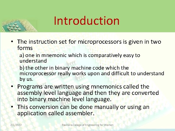 Introduction • The instruction set for microprocessors is given in two forms a) one
