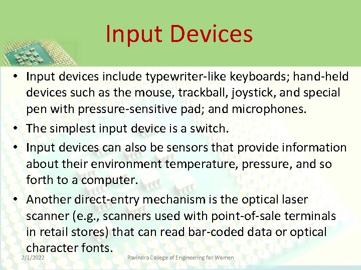 Input Devices • Input devices include typewriter-like keyboards; hand-held devices such as the mouse,