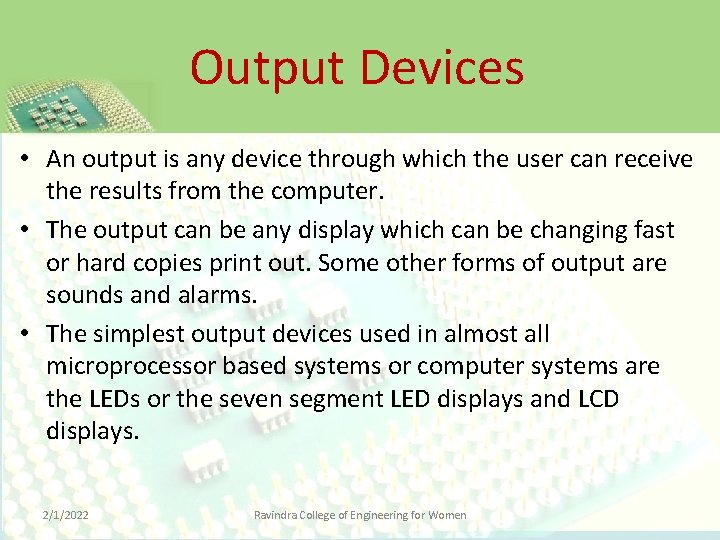 Output Devices • An output is any device through which the user can receive
