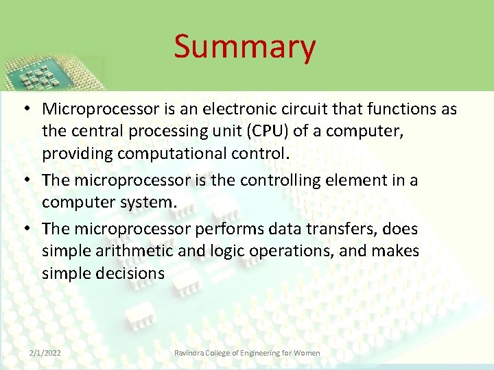 Summary • Microprocessor is an electronic circuit that functions as the central processing unit