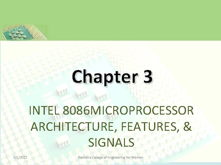 Chapter 3 INTEL 8086 MICROPROCESSOR ARCHITECTURE, FEATURES, & SIGNALS 2/1/2022 Ravindra College of Engineering