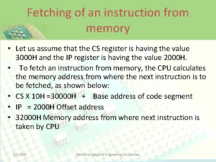 Fetching of an instruction from memory • Let us assume that the CS register