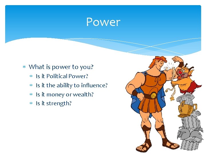 Power What is power to you? Is it Political Power? Is it the ability