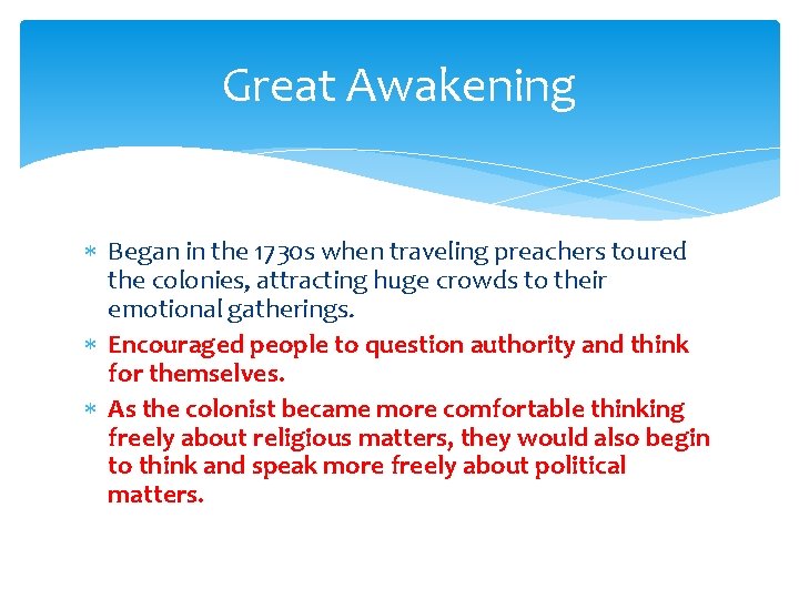 Great Awakening Began in the 1730 s when traveling preachers toured the colonies, attracting