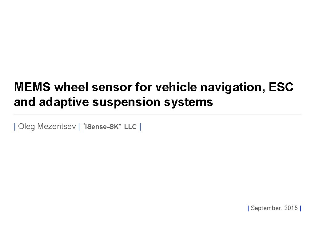 MEMS wheel sensor for vehicle navigation, ESC and adaptive suspension systems | Oleg Mezentsev