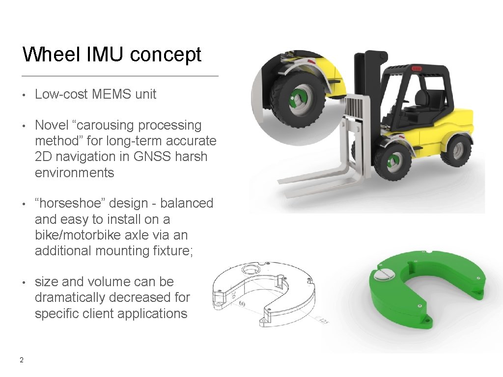 Wheel IMU concept • Low-cost MEMS unit • Novel “carousing processing method” for long-term