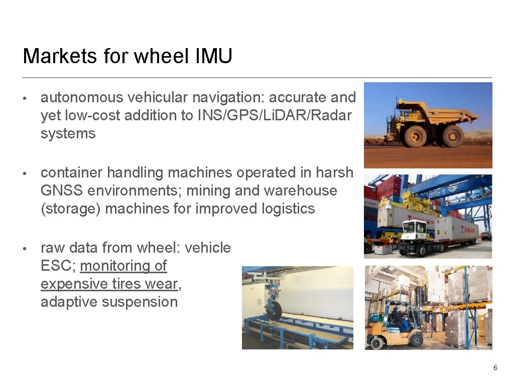 Markets for wheel IMU • autonomous vehicular navigation: accurate and yet low-cost addition to