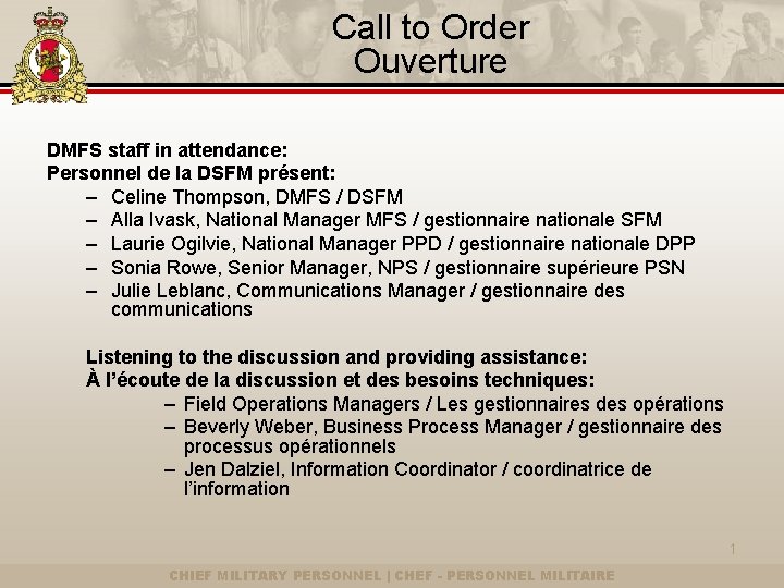 Call to Order Ouverture DMFS staff in attendance: Personnel de la DSFM présent: –