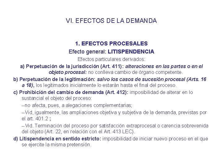 VI. EFECTOS DE LA DEMANDA 1. EFECTOS PROCESALES Efecto general: LITISPENDENCIA Efectos particulares derivados: