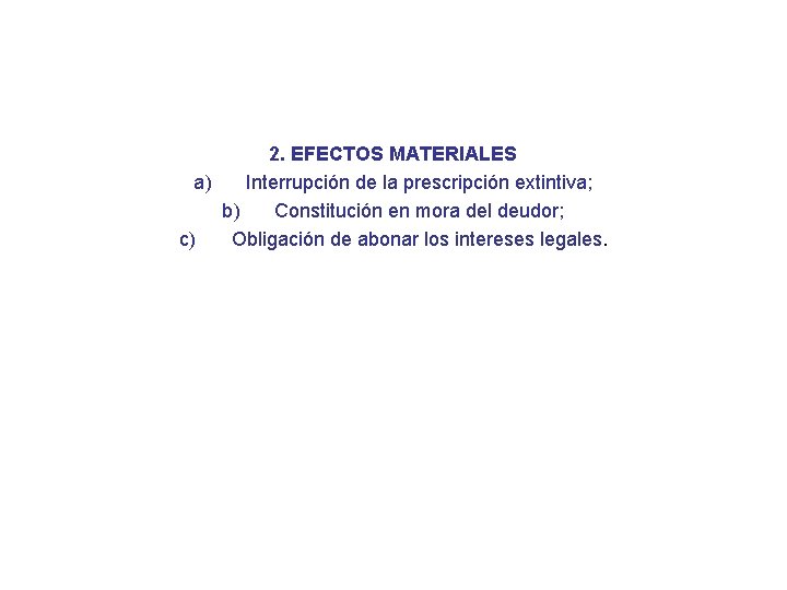 2. EFECTOS MATERIALES a) Interrupción de la prescripción extintiva; b) Constitución en mora del
