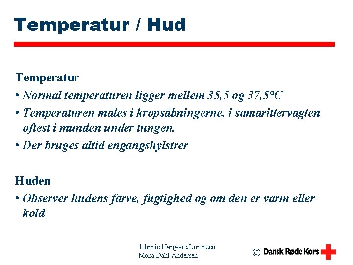 Temperatur / Hud Temperatur • Normal temperaturen ligger mellem 35, 5 og 37, 5°C