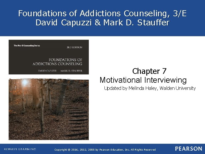 Foundations of Addictions Counseling, 3/E David Capuzzi & Mark D. Stauffer Chapter 7 Motivational
