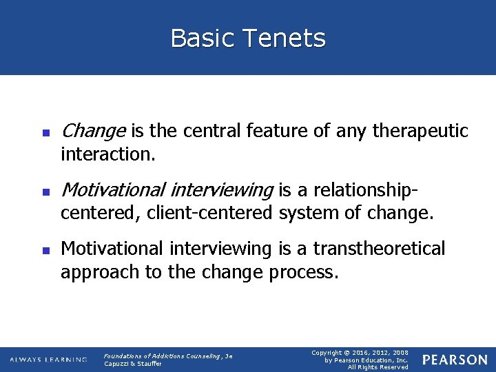 Basic Tenets n Change is the central feature of any therapeutic interaction. n Motivational