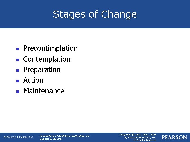 Stages of Change n n n Precontimplation Contemplation Preparation Action Maintenance Foundations of Addictions