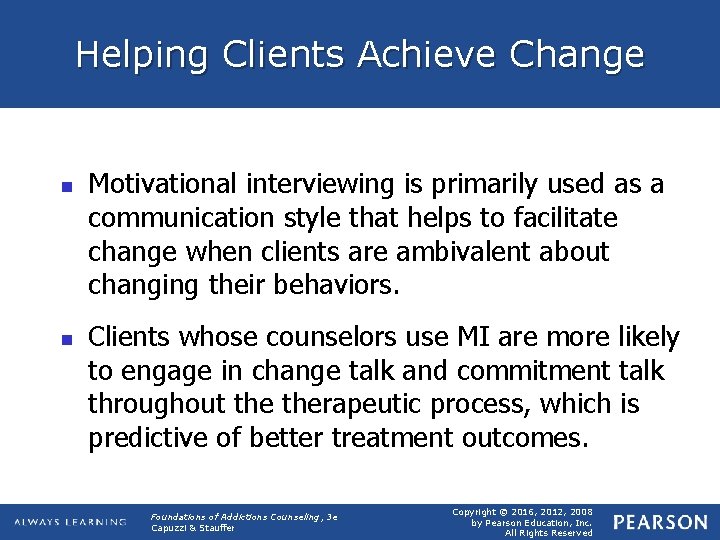 Helping Clients Achieve Change n n Motivational interviewing is primarily used as a communication
