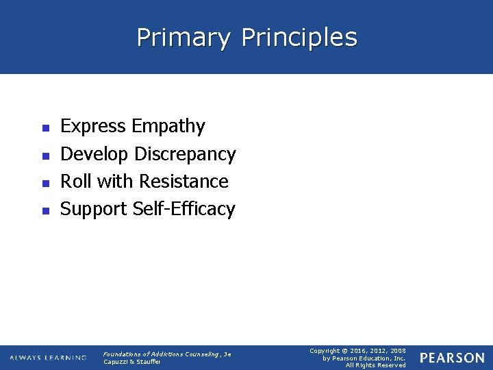 Primary Principles n n Express Empathy Develop Discrepancy Roll with Resistance Support Self-Efficacy Foundations