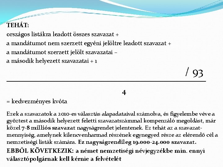 TEHÁT: országos listákra leadott összes szavazat + a mandátumot nem szerzett egyéni jelöltre leadott