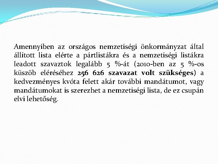 Amennyiben az országos nemzetiségi önkormányzat által állított lista elérte a pártlistákra és a nemzetiségi