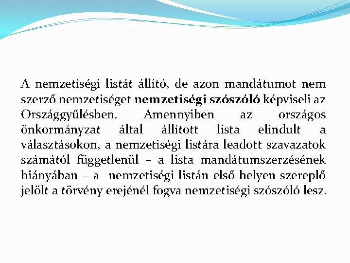 A nemzetiségi listát állító, de azon mandátumot nem szerző nemzetiséget nemzetiségi szószóló képviseli az