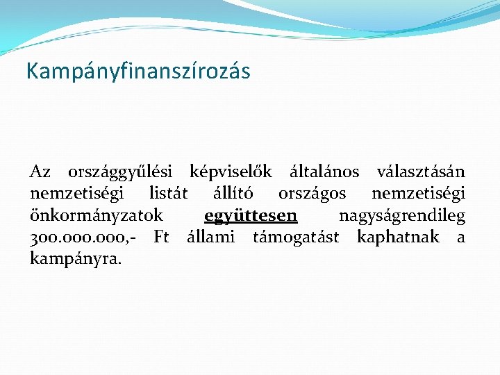 Kampányfinanszírozás Az országgyűlési képviselők általános választásán nemzetiségi listát állító országos nemzetiségi önkormányzatok együttesen nagyságrendileg