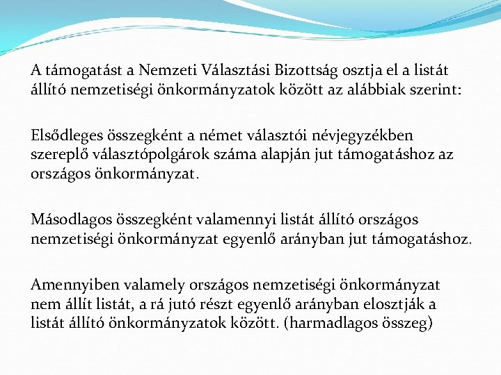 A támogatást a Nemzeti Választási Bizottság osztja el a listát állító nemzetiségi önkormányzatok között