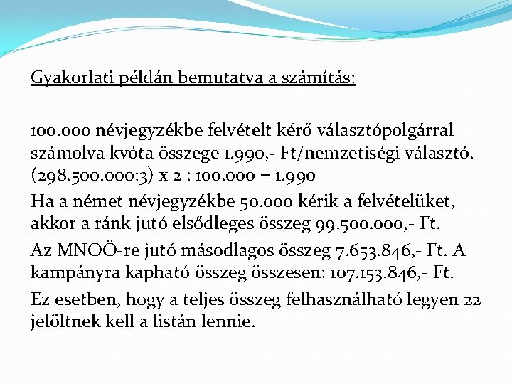 Gyakorlati példán bemutatva a számítás: 100. 000 névjegyzékbe felvételt kérő választópolgárral számolva kvóta összege