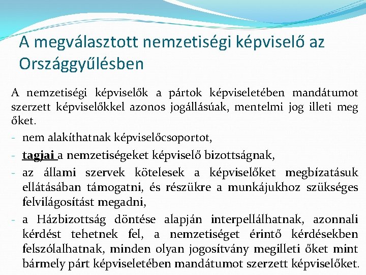 A megválasztott nemzetiségi képviselő az Országgyűlésben A nemzetiségi képviselők a pártok képviseletében mandátumot szerzett