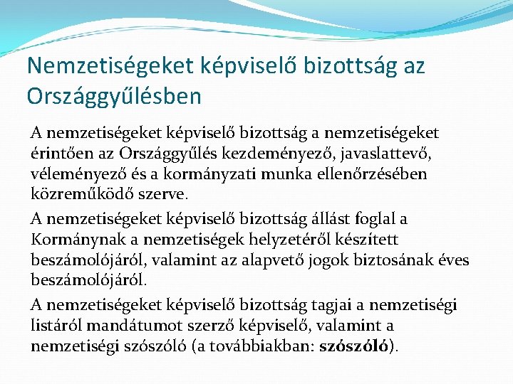 Nemzetiségeket képviselő bizottság az Országgyűlésben A nemzetiségeket képviselő bizottság a nemzetiségeket érintően az Országgyűlés