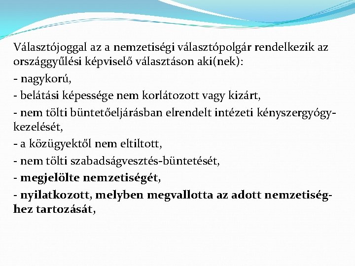 Választójoggal az a nemzetiségi választópolgár rendelkezik az országgyűlési képviselő választáson aki(nek): - nagykorú, -