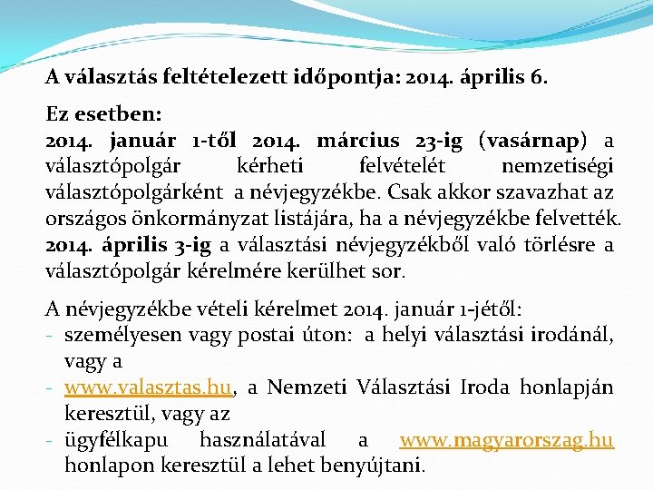 A választás feltételezett időpontja: 2014. április 6. Ez esetben: 2014. január 1 -től 2014.