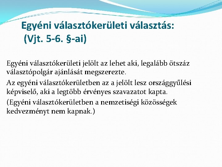 Egyéni választókerületi választás: (Vjt. 5 -6. §-ai) Egyéni választókerületi jelölt az lehet aki, legalább