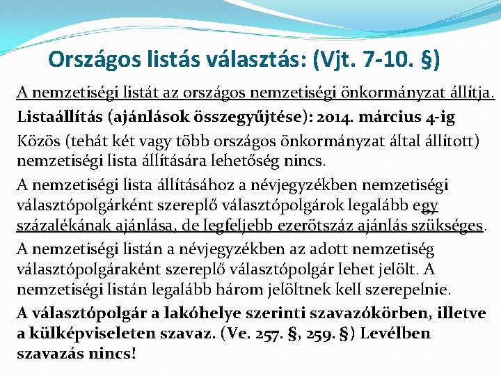 Országos listás választás: (Vjt. 7 -10. §) A nemzetiségi listát az országos nemzetiségi önkormányzat