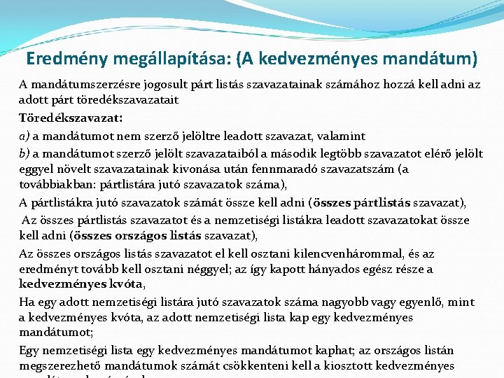 Eredmény megállapítása: (A kedvezményes mandátum) A mandátumszerzésre jogosult párt listás szavazatainak számához hozzá kell