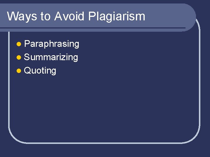 Ways to Avoid Plagiarism l Paraphrasing l Summarizing l Quoting 