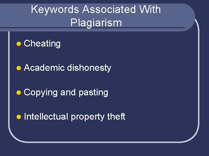 Keywords Associated With Plagiarism l Cheating l Academic l Copying dishonesty and pasting l