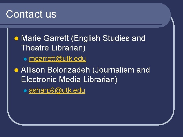 Contact us l Marie Garrett (English Studies and Theatre Librarian) l mgarrett@utk. edu l