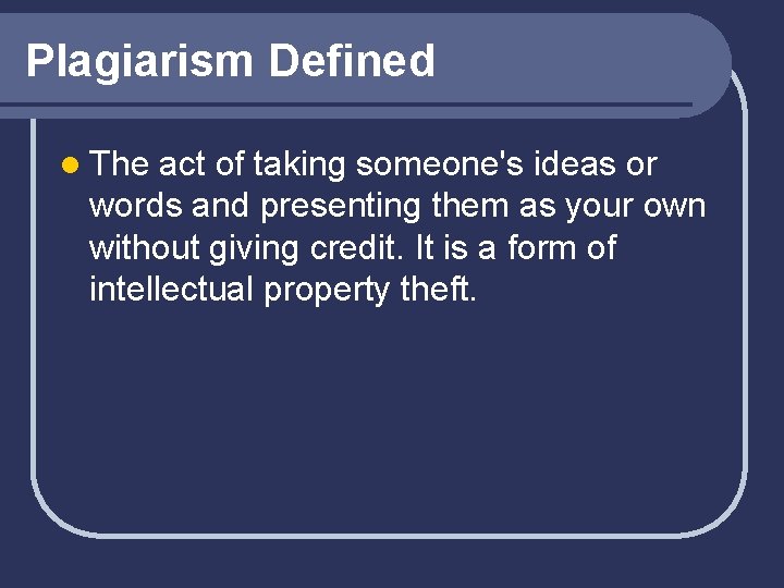 Plagiarism Defined l The act of taking someone's ideas or words and presenting them