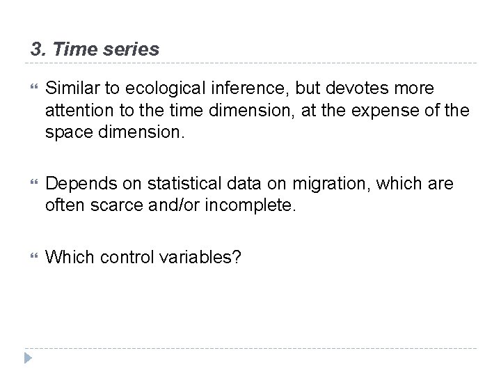 3. Time series Similar to ecological inference, but devotes more attention to the time